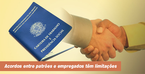 Acordos entre patrão e empregados têm limites