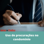 Síndicos devem ficar atentos ao uso de procurações nas assembleias