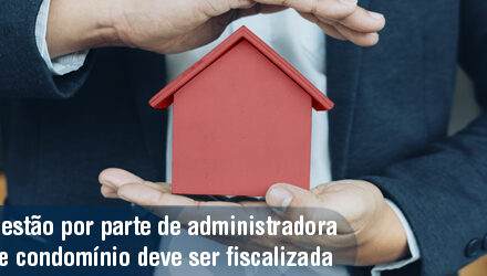 Moradores devem acompanhar gestão da administradora