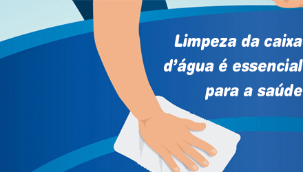 Limpeza da caixa d’água é essencial