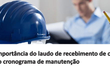 A importância do laudo de recebimento de obra e do cronograma de manutenção