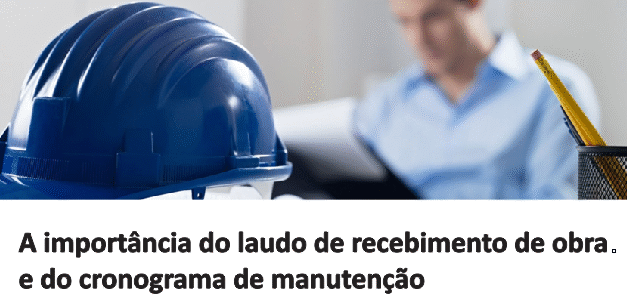 A importância do laudo de recebimento de obra e do cronograma de manutenção
