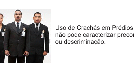 Uso de crachás em prédios não pode caracterizar preconceito ou discriminação