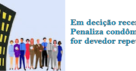 Em decisão recente STJ penaliza condômino que for devedor repetidamente
