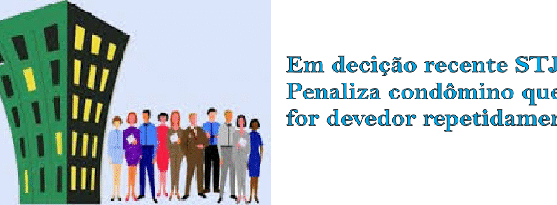 Em decisão recente STJ penaliza condômino que for devedor repetidamente